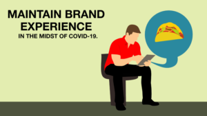 maintain brand experience in the midst of covid-19